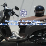 Keuntungan Booking Sewa Motor Sebelum Mendarat di Lombok