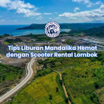 Tips Liburan Mandalika Hemat dengan Scooter Rental Lombok