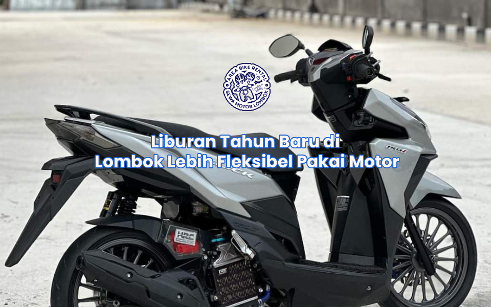 Liburan Tahun Baru di Lombok Lebih Fleksibel Pakai Motor