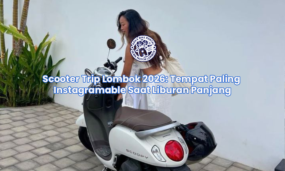Scooter Trip Lombok 2026: Tempat Paling Instagramable Saat Liburan Panjang