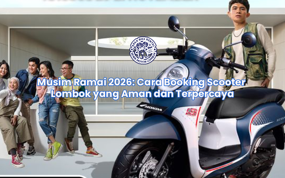 Musim Ramai 2026: Cara Booking Scooter Lombok yang Aman dan Terpercaya